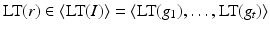 
$$\text{LT}(r) \in \langle \text{LT}(I)\rangle =\langle \text{LT}(g_{1}),\ldots,\text{LT}(g_{t})\rangle$$
