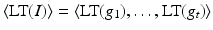 
$$\langle \text{LT}(I)\rangle =\langle \text{LT}(g_{1}),\ldots,\text{LT}(g_{t})\rangle$$
