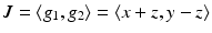 
$$J =\langle g_{1},g_{2}\rangle =\langle x + z,y - z\rangle$$
