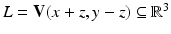 
$$L = \mathbf{V}(x + z,y - z) \subseteq \mathbb{R}^{3}$$
