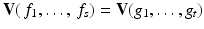 
$$\mathbf{V}(\,f_{1},\ldots,\,f_{s}) = \mathbf{V}(g_{1},\ldots,g_{t})$$
