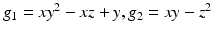 
$$g_{1} = xy^{2} - xz + y,g_{2} = xy - z^{2}$$
