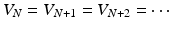 
$$V _{N} = V _{N+1} = V _{N+2} = \cdots $$
