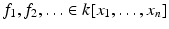 
$$f_{1},f_{2},\ldots \in k[x_{1},\ldots,x_{n}]$$
