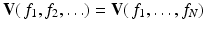 
$$\mathbf{V}(\,f_{1},f_{2},\ldots ) = \mathbf{V}(\,f_{1},\ldots,f_{N})$$
