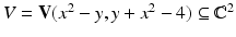 
$$V = \mathbf{V}(x^{2} - y,y + x^{2} - 4) \subseteq \mathbb{C}^{2}$$
