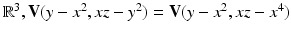 
$$\mathbb{R}^{3},\mathbf{V}(y - x^{2},xz - y^{2}) = \mathbf{V}(y - x^{2},xz - x^{4})$$
