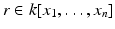 
$$r \in k[x_{1},\ldots,x_{n}]$$
