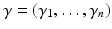 
$$\gamma = (\gamma _{1},\ldots,\gamma _{n})$$
