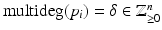 
$$\mathrm{multideg}(p_{i}) =\delta \in \mathbb{Z}_{\geq 0}^{n}$$
