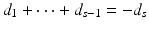 
$$d_{1} + \cdots + d_{s-1} = -d_{s}$$
