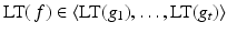 
$$\text{LT}(\,f) \in \langle \text{LT}(g_{1}),\ldots,\text{LT}(g_{t})\rangle$$
