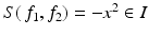 
$$S(\,f_{1},f_{2}) = -x^{2} \in I$$
