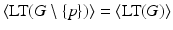 
$$\langle \text{LT}(G\setminus \{p\})\rangle =\langle \text{LT}(G)\rangle$$
