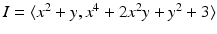 
$$I =\langle x^{2} + y,x^{4} + 2x^{2}y + y^{2} + 3\rangle$$
