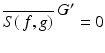 
$$\overline{S(\,f,g)}^{\mbox{ $G^{{\prime}}$} } = 0$$
