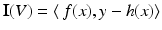 
$$\mathbf{I}(V ) =\langle \, f(x),y - h(x)\rangle$$
