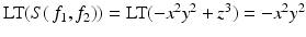 
$$\text{LT}(S(\,f_{1},f_{2})) = \text{LT}(-x^{2}y^{2} + z^{3}) = -x^{2}y^{2}$$
