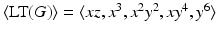 
$$\langle \text{LT}(G)\rangle =\langle xz,x^{3},x^{2}y^{2},xy^{4},y^{6}\rangle$$
