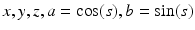 
$$x,y,z,a =\mathop{ \mathrm{cos}}\limits (s),b =\mathop{ \mathrm{sin}}\limits (s)$$
