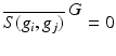 
$$\overline{S(g_{i},g_{j})}^{\mbox{ $G$}} = 0$$
