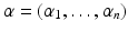 
$$\alpha = (\alpha _{1},\ldots,\alpha _{n})$$
