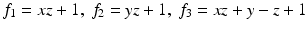 
$$f_{1} = xz + 1,\ f_{2} = yz + 1,\ f_{3} = xz + y - z + 1$$
