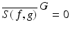 
$$\overline{S(\,f,g)}^{\mbox{ $G$}} = 0$$
