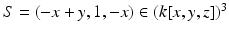 
$$S = (-x + y,1,-x) \in (k[x,y,z])^{3}$$
