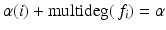 
$$\alpha (i) +\mathrm{ multideg}(\,f_{i}) =\alpha$$
