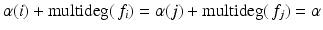 
$$\alpha (i) +\mathrm{ multideg}(\,f_{i}) =\alpha (j) +\mathrm{ multideg}(\,f_{j}) =\alpha$$
