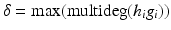 
$$\delta =\mathop{ \mathrm{max}}\limits (\mathrm{multideg}(h_{i}g_{i}))$$
