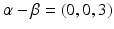 
$$\alpha -\beta = (0,0,3)$$
