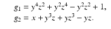 
$$\displaystyle\begin{array}{rcl} & & g_{1} = y^{4}z^{2} + y^{2}z^{4} - y^{2}z^{2} + 1, {}\\ & & g_{2} = x + y^{3}z + yz^{3} - yz. {}\\ \end{array}$$
