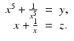 
$$\displaystyle\begin{array}{rcl} x^{5} + \frac{1} {x^{5}}& =& y, {}\\ x + \frac{1} {x}& =& z. {}\\ \end{array}$$
