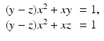 
$$\displaystyle{ \begin{array}{ll} (y - z)x^{2} + xy& = 1, \\ (y - z)x^{2} + xz & = 1\end{array} }$$
