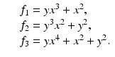 
$$\displaystyle\begin{array}{rcl} & & f_{1} = yx^{3} + x^{2}, {}\\ & & f_{2} = y^{3}x^{2} + y^{2}, {}\\ & & f_{3} = yx^{4} + x^{2} + y^{2}. {}\\ \end{array}$$
