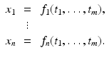 
$$\displaystyle\begin{array}{rcl} x_{1}& =& \,f_{1}(t_{1},\ldots,t_{m}), \\ & \vdots & \\ x_{n}& =& \,f_{n}(t_{1},\ldots,t_{m}).{}\end{array}$$
