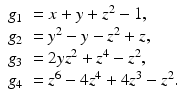 
$$\displaystyle{ \begin{array}{ll} g_{1} & = x + y + z^{2} - 1, \\ g_{2} & = y^{2} - y - z^{2} + z, \\ g_{3} & = 2yz^{2} + z^{4} - z^{2}, \\ g_{4} & = z^{6} - 4z^{4} + 4z^{3} - z^{2}.\end{array} }$$
