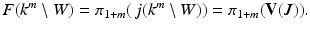 
$$\displaystyle{ F(k^{m}\setminus W) =\pi _{ 1+m}(\,j(k^{m}\setminus W)) =\pi _{ 1+m}(\mathbf{V}(J)). }$$
