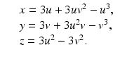 
$$\displaystyle\begin{array}{rcl} & & x = 3u + 3uv^{2} - u^{3}, {}\\ & & y = 3v + 3u^{2}v - v^{3}, {}\\ & & z = 3u^{2} - 3v^{2}. {}\\ \end{array}$$
