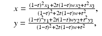 
$$\displaystyle\begin{array}{rcl} & & x = \frac{(1 - t)^{2}x_{1} + 2t(1 - t)wx_{2} + t^{2}x_{3}} {(1 - t)^{2} + 2t(1 - t)w + t^{2}}, {}\\ & & y = \frac{(1 - t)^{2}y_{1} + 2t(1 - t)wy_{2} + t^{2}y_{3}} {(1 - t)^{2} + 2t(1 - t)w + t^{2}}, {}\\ \end{array}$$
