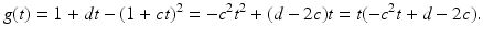 
$$\displaystyle{ g(t) = 1 + dt - (1 + ct)^{2} = -c^{2}t^{2} + (d - 2c)t = t(-c^{2}t + d - 2c). }$$
