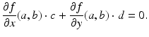 
$$\displaystyle{ \frac{\partial f} {\partial x}(a,b) \cdot c + \frac{\partial f} {\partial y}(a,b) \cdot d = 0. }$$
