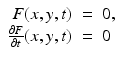 
$$\displaystyle\begin{array}{rcl} F(x,y,t)& =& 0, {}\\ \frac{\partial F} {\partial t} (x,y,t)& =& 0 {}\\ \end{array}$$
