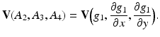 
$$\displaystyle{ \mathbf{V}(A_{2},A_{3},A_{4}) = \mathbf{V}\Big(g_{1}, \frac{\partial g_{1}} {\partial x}, \frac{\partial g_{1}} {\partial y} \Big). }$$
