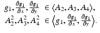 
$$\displaystyle{ \begin{array}{rl} g_{1}, \frac{\partial g_{1}} {\partial x}, \frac{\partial g_{1}} {\partial y} & \in \big\langle A_{2},A_{3},A_{4}\big\rangle, \\ A_{2}^{2},A_{3}^{2},A_{4}^{2} & \in \Big\langle g_{1}, \frac{\partial g_{1}} {\partial x}, \frac{\partial g_{1}} {\partial y} \Big\rangle. \end{array} }$$
