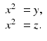 
$$\displaystyle{ \begin{array}{ll} x^{2} & = y, \\ x^{2} & = z. \end{array} }$$
