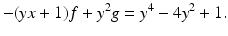 
$$\displaystyle{ -(yx + 1)f + y^{2}g = y^{4} - 4y^{2} + 1. }$$
