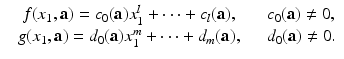 
$$\displaystyle\begin{array}{rcl} & f(x_{1},\mathbf{a}) = c_{0}(\mathbf{a})x_{1}^{l} + \cdots + c_{l}(\mathbf{a}),\quad & c_{0}(\mathbf{a})\neq 0, {}\\ & g(x_{1},\mathbf{a}) = d_{0}(\mathbf{a})x_{1}^{m} + \cdots + d_{m}(\mathbf{a}),\quad & d_{0}(\mathbf{a})\neq 0. {}\\ \end{array}$$
